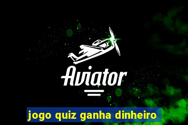 jogo quiz ganha dinheiro